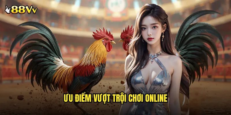 Ưu Điểm Vượt Trội Chơi Online