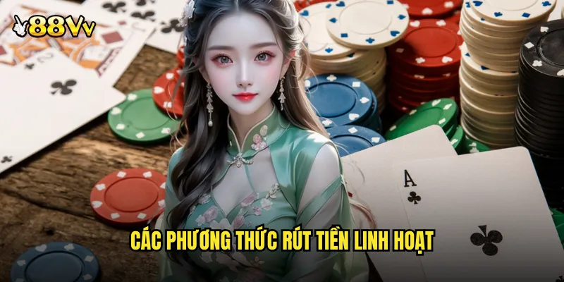 Các Phương Thức Rút Tiền Linh Hoạt