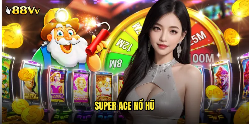 Super ace nổ hũ