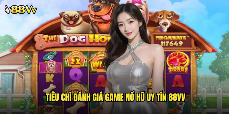 Tiêu Chí Đánh Giá Game Nổ Hũ Uy Tín 88VV