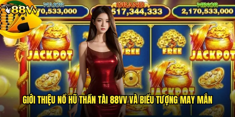 Giới Thiệu Nổ Hũ Thần Tài 88VV Và Biểu Tượng May Mắn